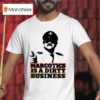 Narcotics Is A Dirty Business T Shirt