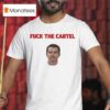 Nemesio Oseguera Cervantes Fuck The Cartel T Shirt