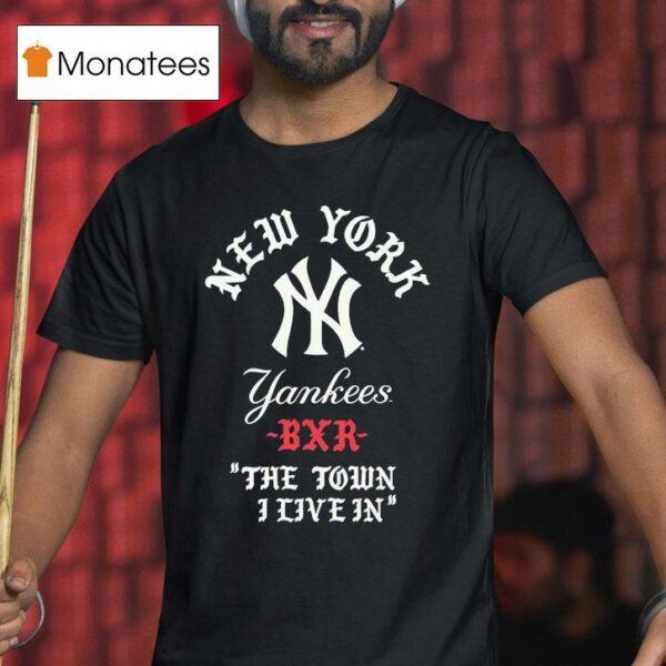 New York Yankees Bxr The Town I Live In T Shirt