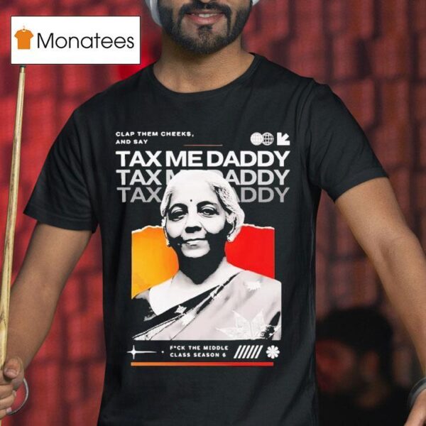 Nirmala Sitharaman Clap Them Cheeks And Say Tax Me Daddy T Shirt