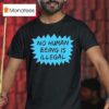 No Human Being Is Illegal T Shirt