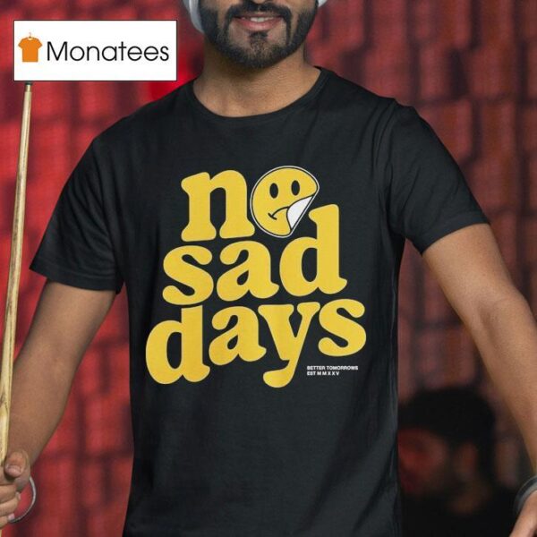 No Sad Days Better Tomorrows Smiley T Shirt