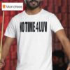 No Time Luv T Shirt