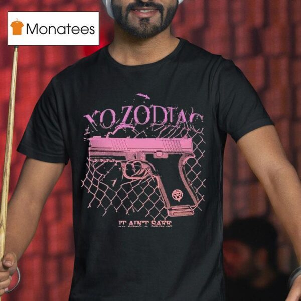 No Zodiac It Ain T Safe T Shirt