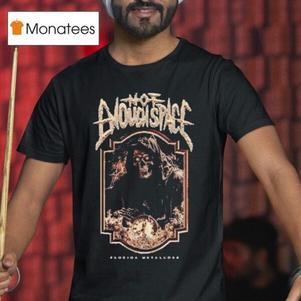 Not Enough Space Florida Death Metal T Shirt