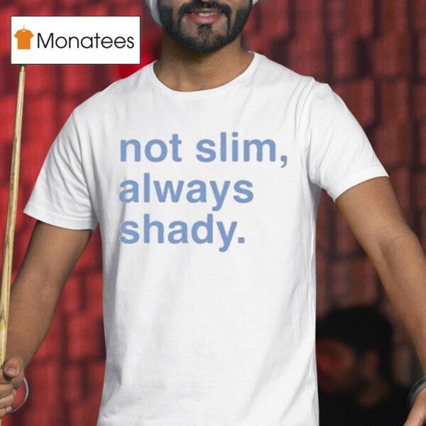 Not Slim Always Shady T Shirt
