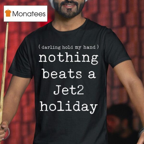 Nothing Beats A Jet Holiday Darling Hold My Hand T Shirt