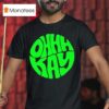 Ohhhkay Logo T Shirt
