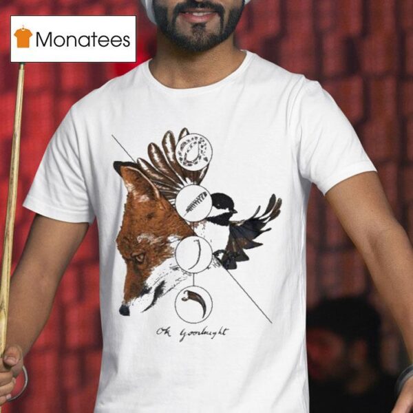 Ok Goodnight The Fox The Bird T Shirt
