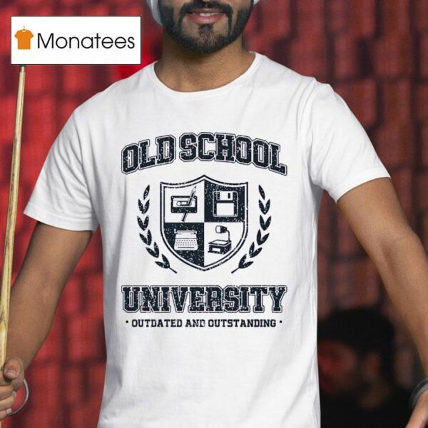 Old School University Outdated And Outstanding T Shirt