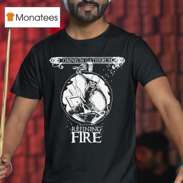Omnium Gatherum Refining Fire T Shirt