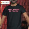 Only Hotties Do Pilates T Shirt