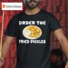 Order The Fried Pickles T Shirt