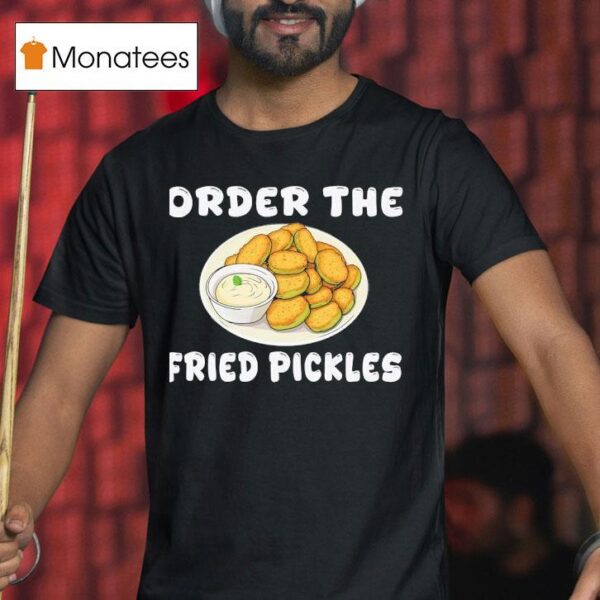 Order The Fried Pickles T Shirt