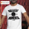 Own The Game S Greatest Moments Basketball T Shirt