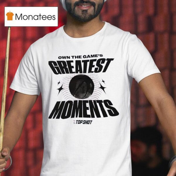 Own The Game S Greatest Moments Basketball T Shirt