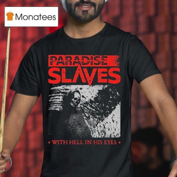 Paradise Slaves With Hell In His Eyes T Shirt