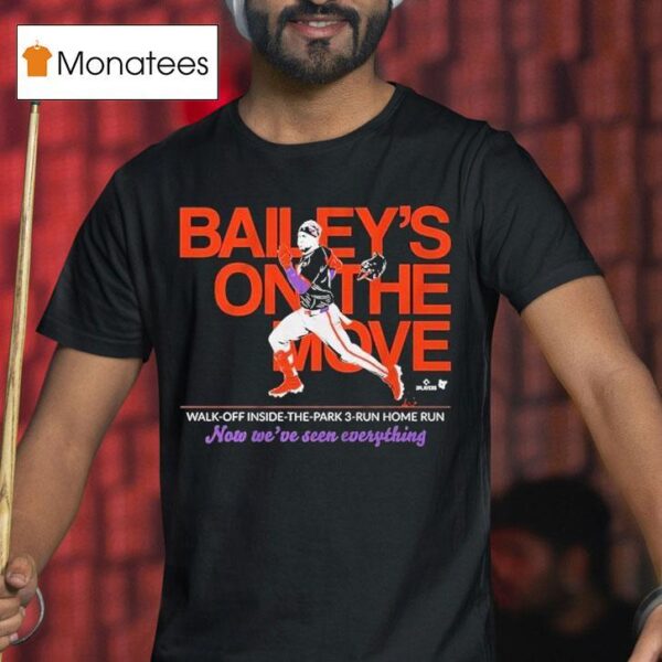 Patrick Bailey On The Move Walk Off Inside The Park Run Home Run Now We Ve Seen Everything T Shirt