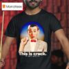 Paul Reubens This Is Crack It Isn T Worth I T Shirt