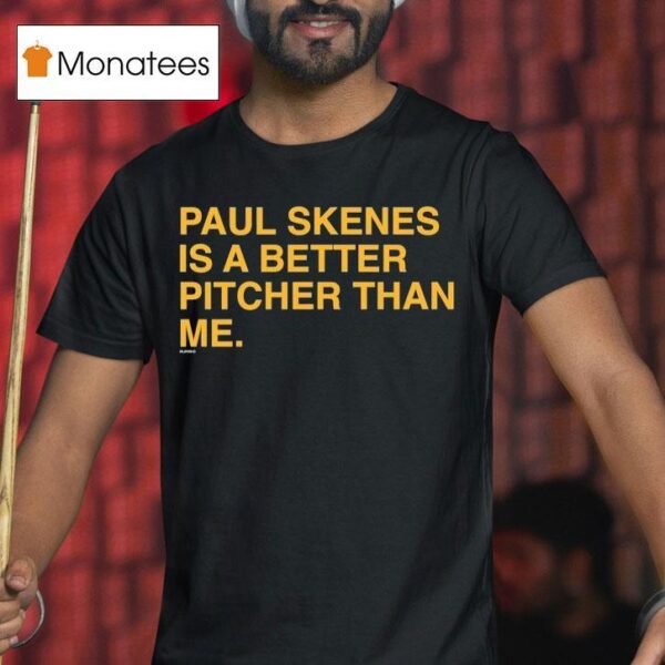 Paul Skenes Is A Better Pitcher Than Me T Shirt