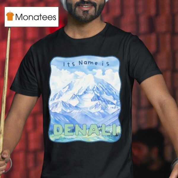Peak Resistance Denali It S Name Is Denali T Shirt