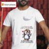 Penguins I Am Sweet Lovable Kind Shy And Innocent Oh For Heaven S Sake Stop Laughing T Shirt