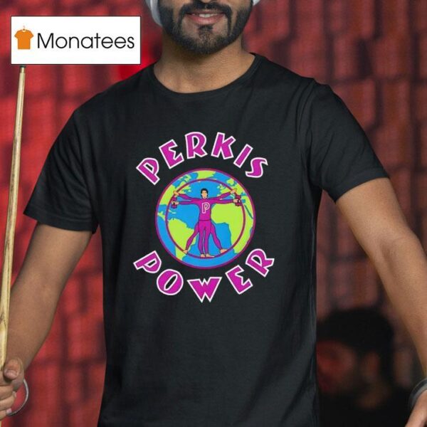 Perkis Power T Shirt
