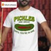 Pickles Are Great Until You Re In One T Shirt