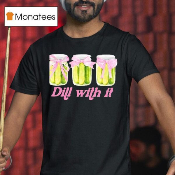 Pickles Dill With I T Shirt