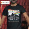 Pink Floyd Where Is Your Dark Side The Dark Side Of The Moon Th Anniversary T Shirt
