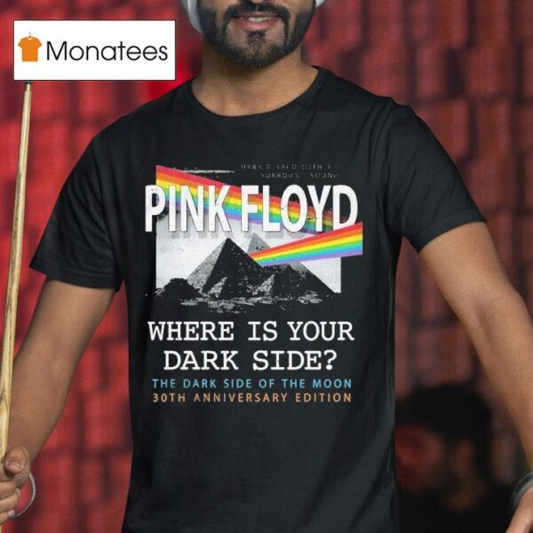 Pink Floyd Where Is Your Dark Side The Dark Side Of The Moon Th Anniversary T Shirt