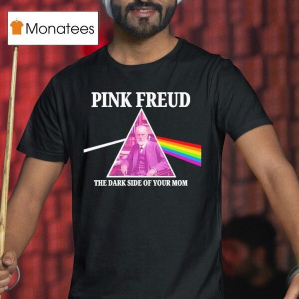 Pink Freud Dark Side Of Your Mom T Shirt