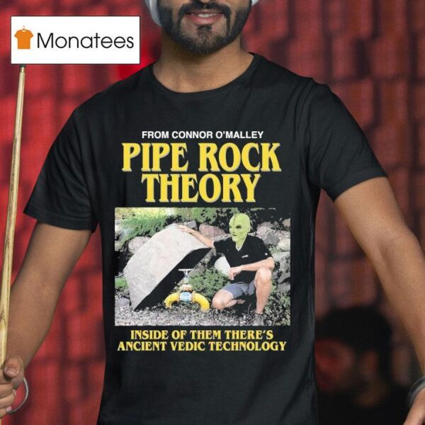 Pipe Rock Theory Inside Of Them There S Ancient Vedic Technology T Shirt
