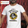 Pirates Fan Actually There S A Lot Of Crying In Baseball T Shirt