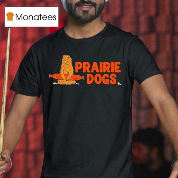Prairie Dogs T Shirt