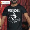 Praiseche Facefucker T Shirt