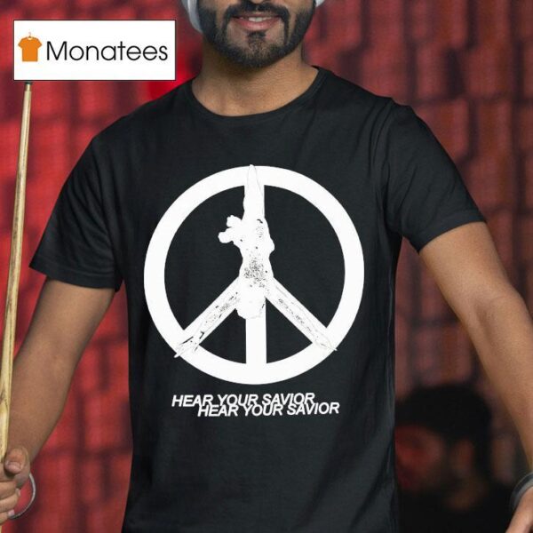 Praiseche Hear Your Savior Peace T Shirt