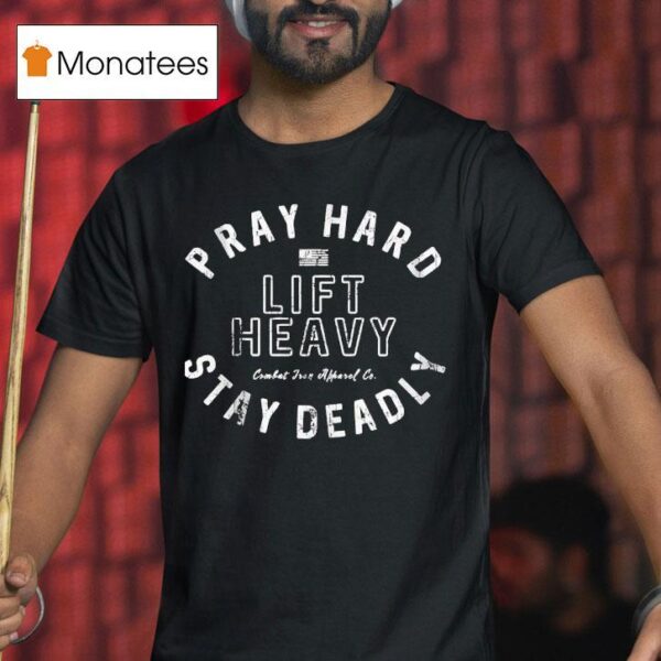 Pray Hard Lift Heavy Stay Deadly T Shirt