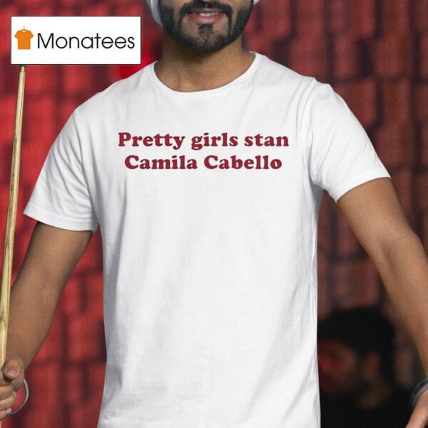 Pretty Girls Stan Camila Cabello T Shirt
