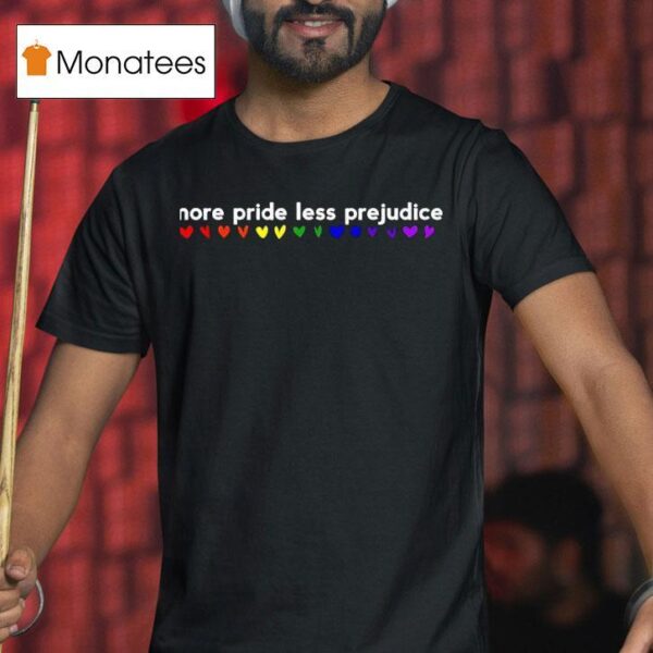 Pride Rainbow More Pride Less Prejudice Prin T Shirt