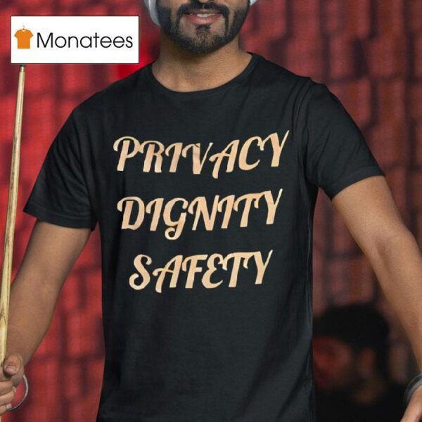 Privacy Dignity Safety T Shirt