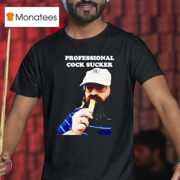 Professional Cock Sucker T Shirt