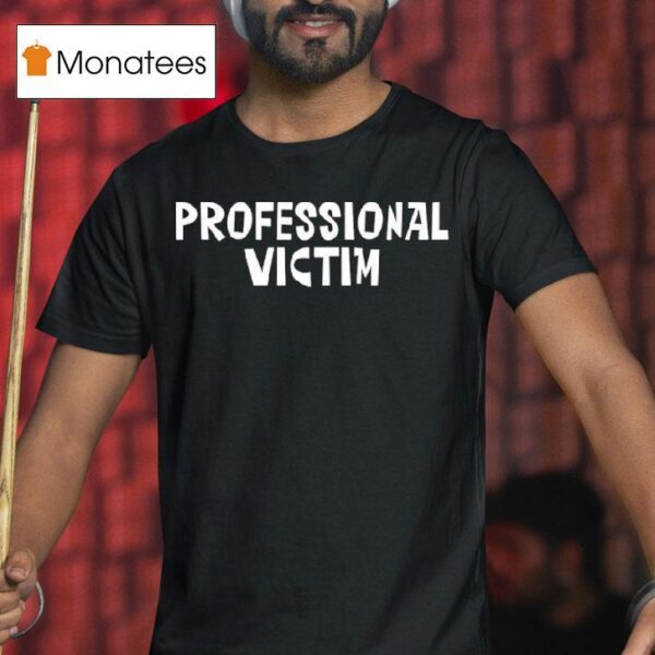 Professional Victim T Shirt