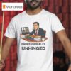 Professionally Unhinged T Shirt