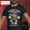 Protect Your Noodle No Sad Days Hot And Ready T Shirt