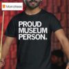 Proud Museum Person T Shirt