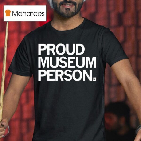 Proud Museum Person T Shirt