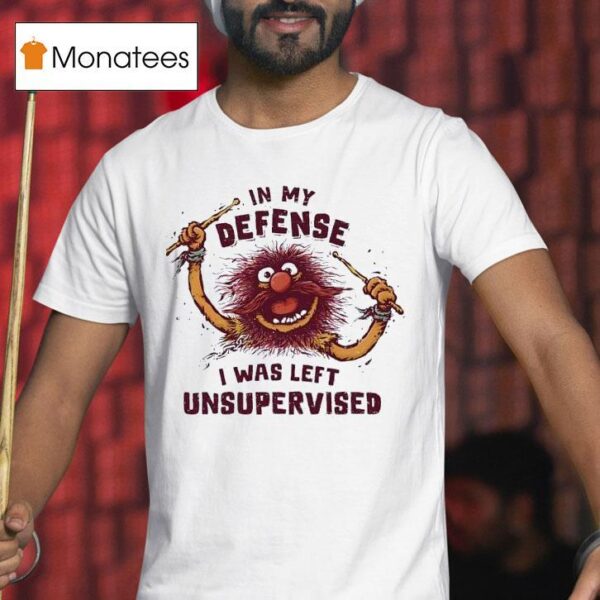 Puppet Animal In My Defense I Was Left Unsupervised T Shirt