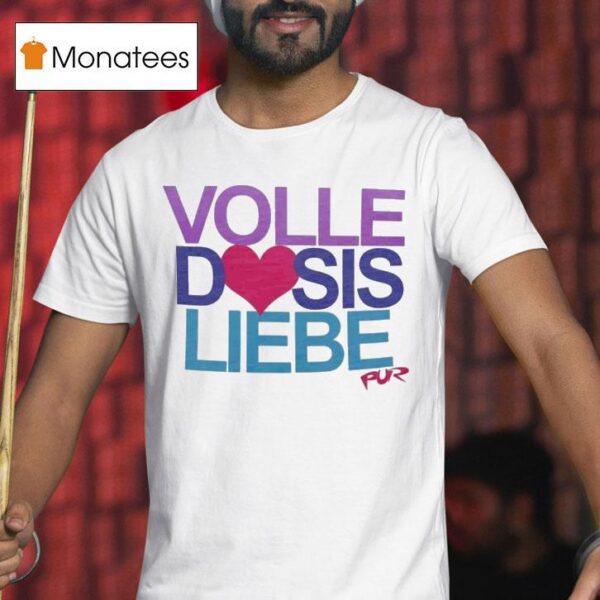 Pur Volle Dosis Liebe T Shirt