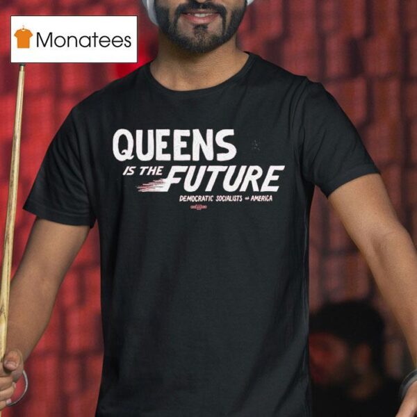 Queens Is The Future Democratic Socialists America T Shirt